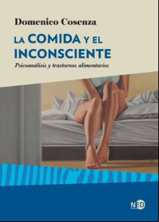 La Comida Y El Inconsciente. Psicoanálisis Y Trastornos Alimentarios (